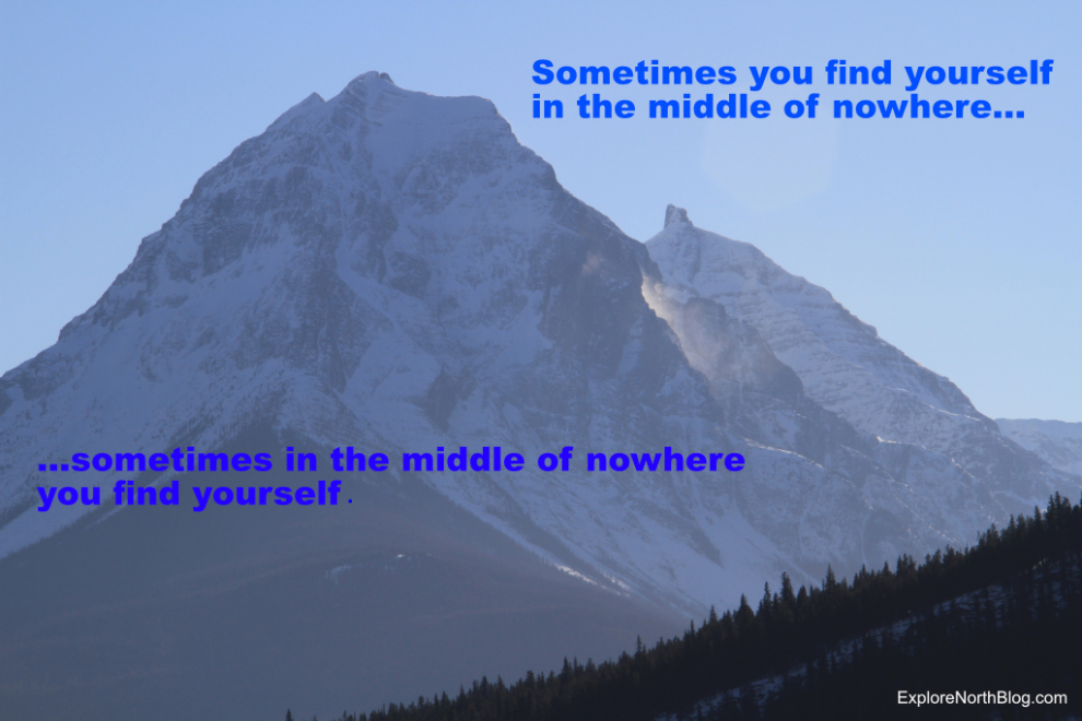 Sometimes you find yourself in the middle of nowhere, and sometimes in the middle of nowhere you find yourself